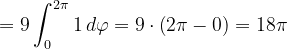 \dpi{120} =9\int_{0}^{2\pi }1\, d\varphi =9\cdot \left ( 2\pi -0 \right )=18\pi